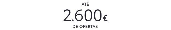 Até 2.600€ de ofertas