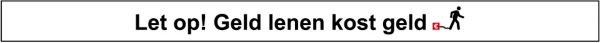 Let op! Geld lenen kost geld